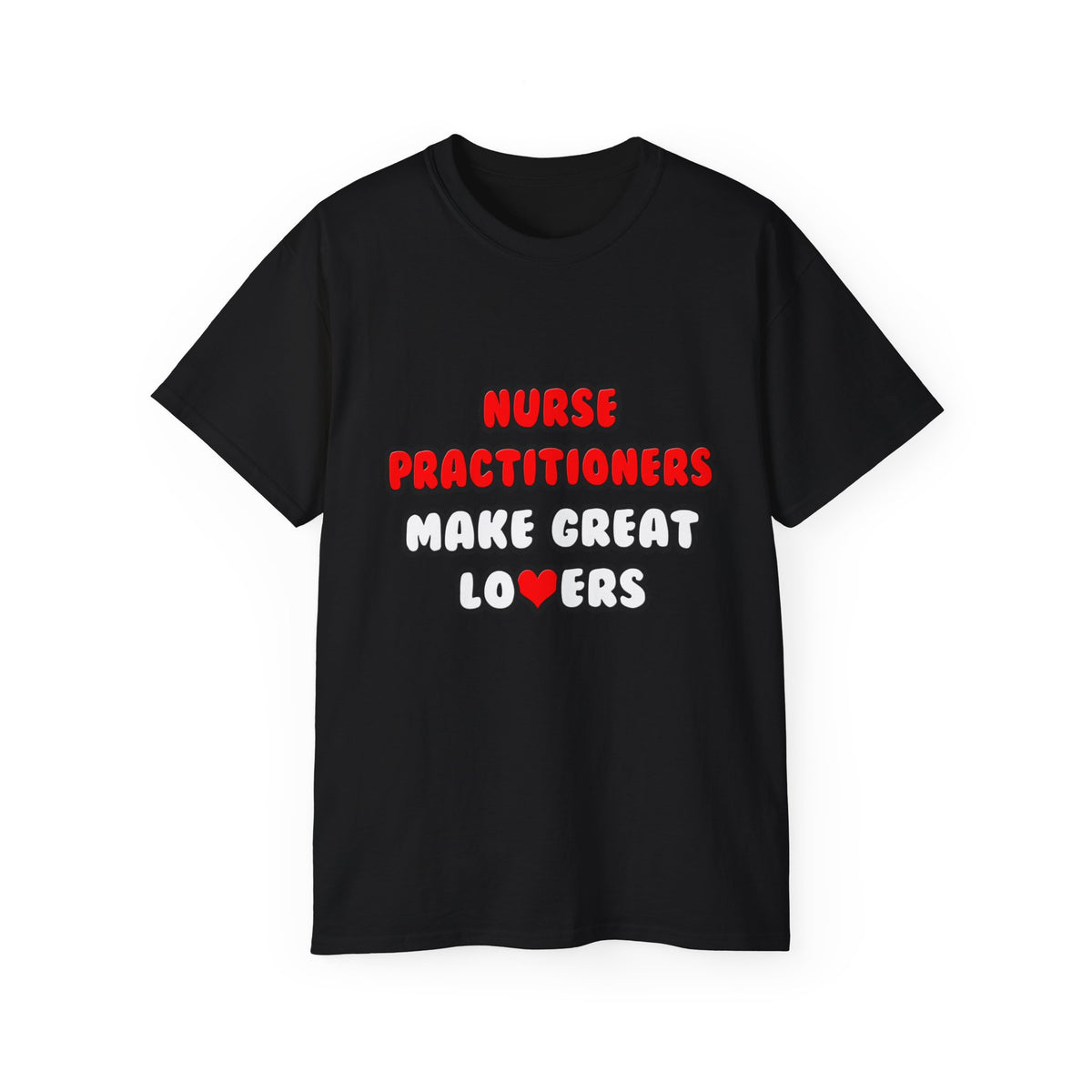 Nurse Practitioners Make Great Lovers - Unisex Ultra Cotton Tee