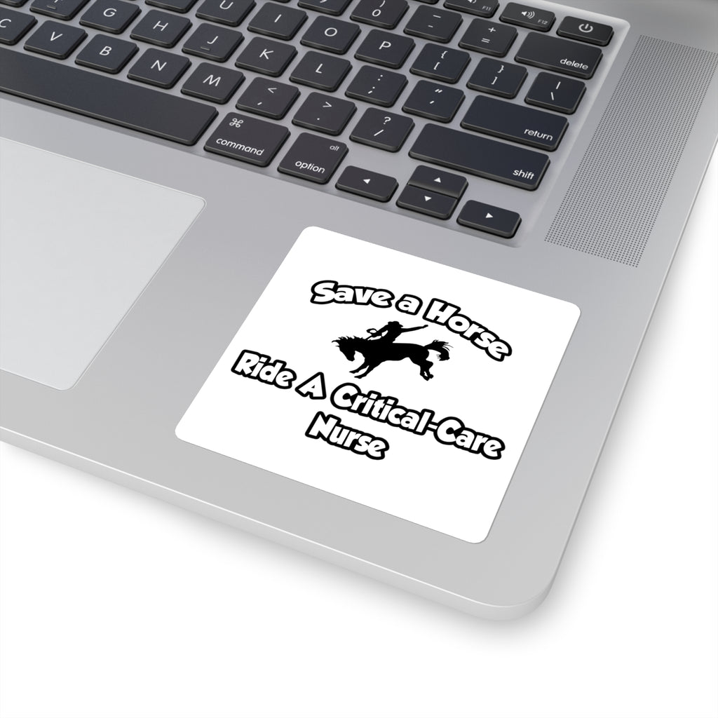 Save a Horse, Ride a Critical Care Nurse - Square Stickers