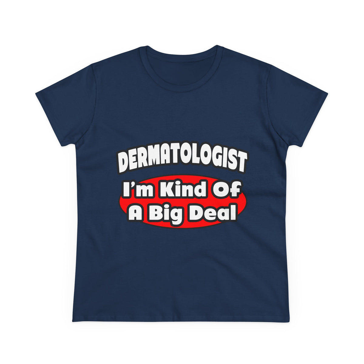 Dermatologist...Big Deal - Women's Midweight Cotton Tee