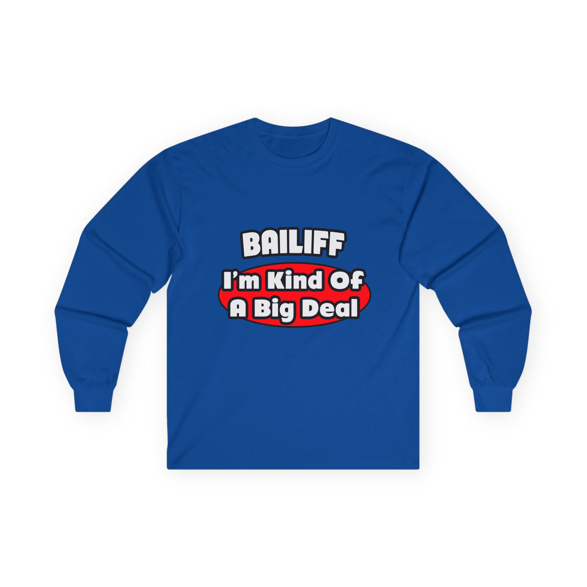 Bailiff ... Big Deal - Unisex Ultra Cotton Long Sleeve Tee