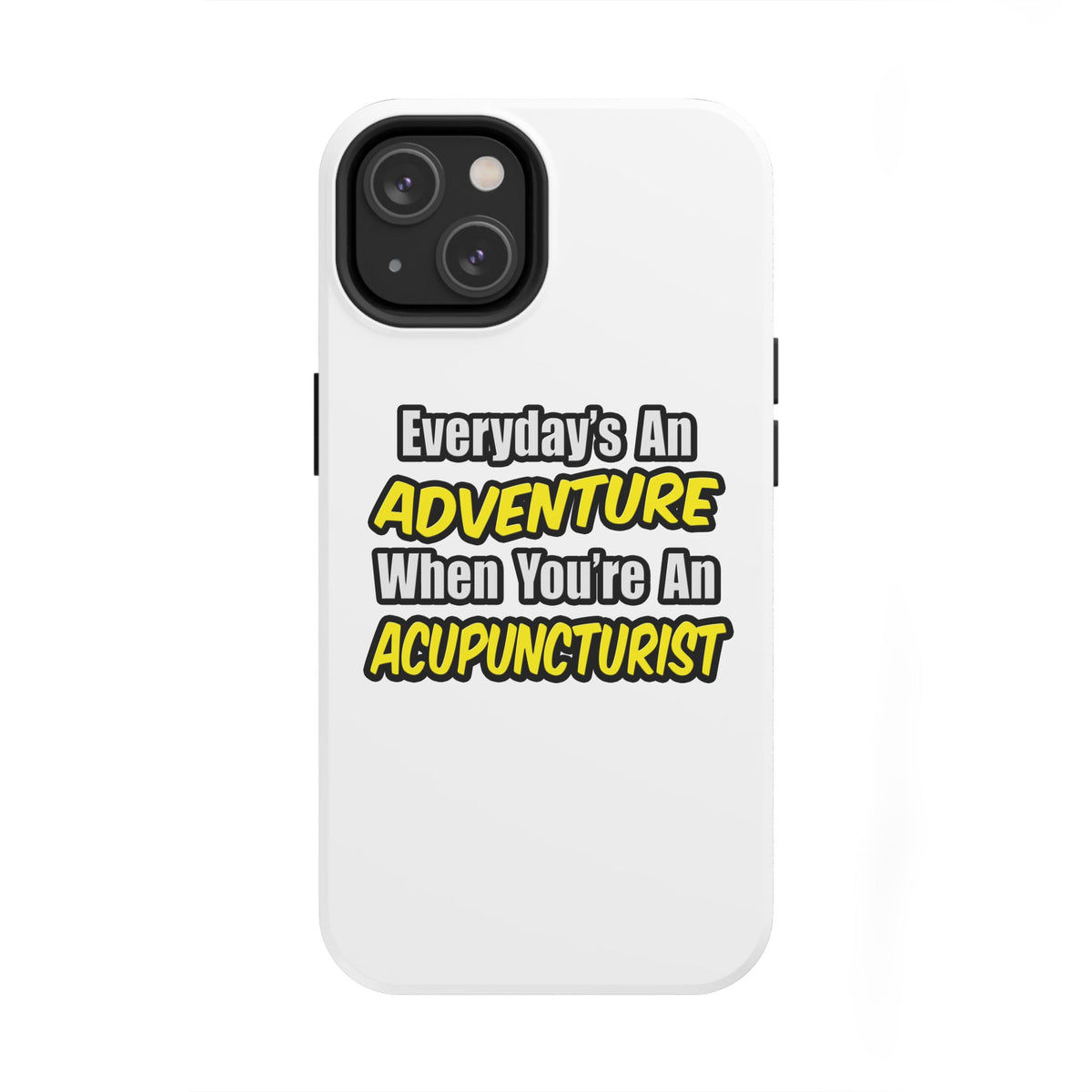 Everyday's An Adventure .. Acupuncturist - Tough Phone Cases
