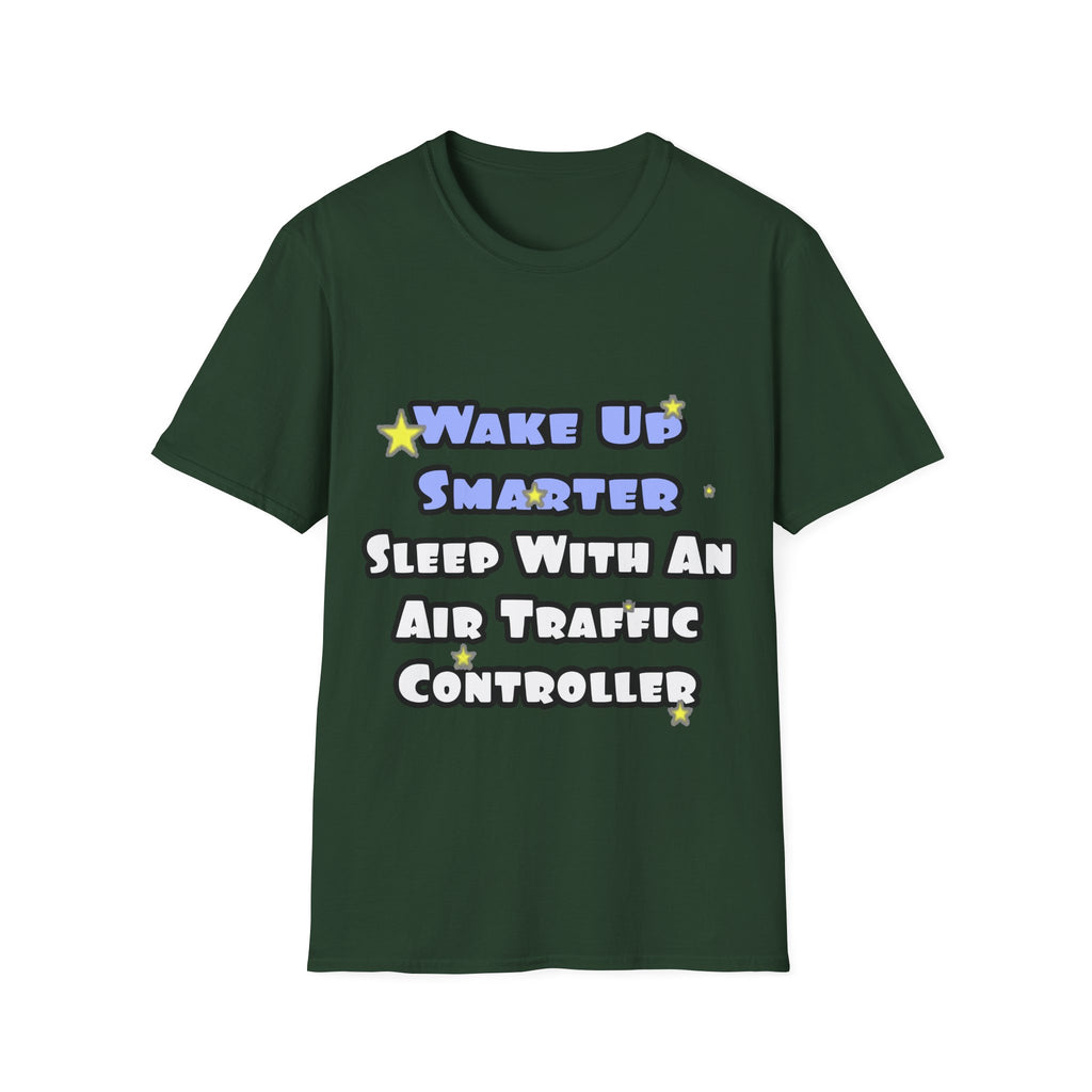 Wake Up Smarter...Sleep With an Air Traffic Controller - Unisex Softstyle T-Shirt