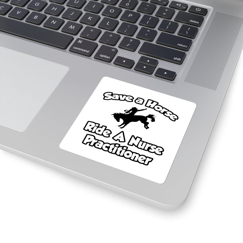 Save a Horse, Ride a Nurse Practitioner - Square Stickers