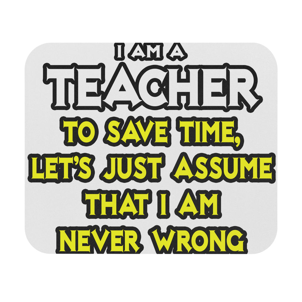Teacher...Assume I Am Never Wrong - Mouse Pad (Rectangle)