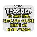 Teacher...Assume I Am Never Wrong - Mouse Pad (Rectangle)
