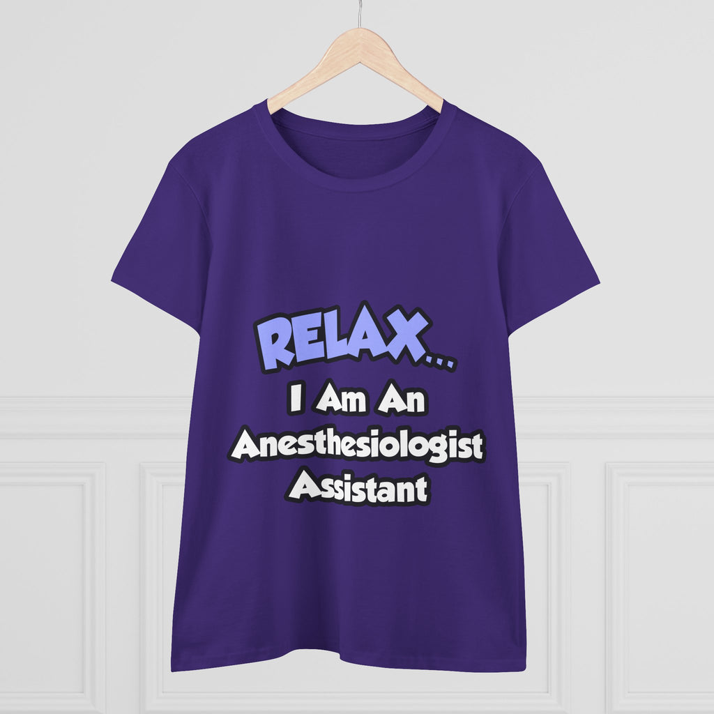 Relax .. I am an Anesthesiologist Assistant - Women's Midweight Cotton Tee