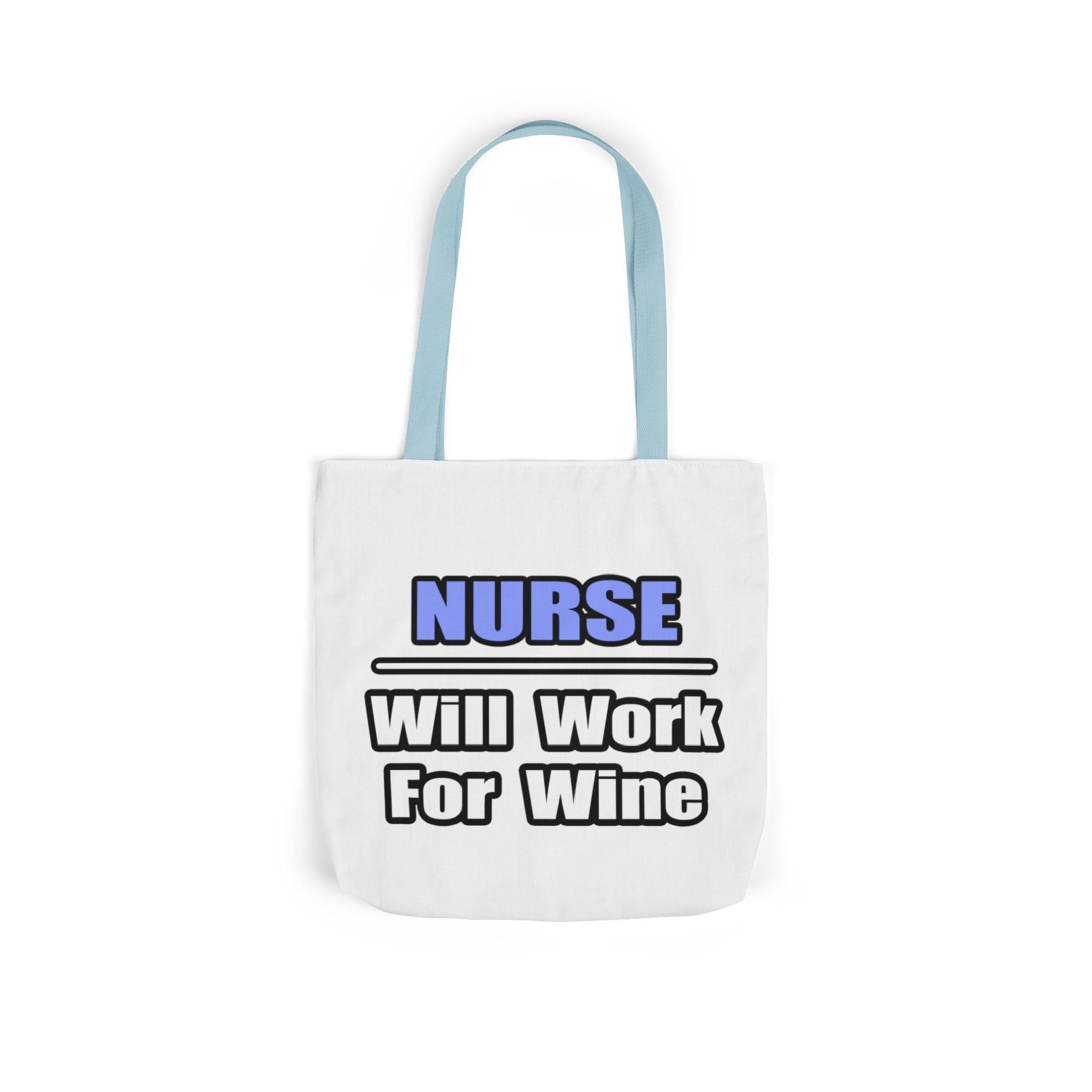 Nurse...Will Work For Wine - Canvas Tote Bag, 5-Color Straps