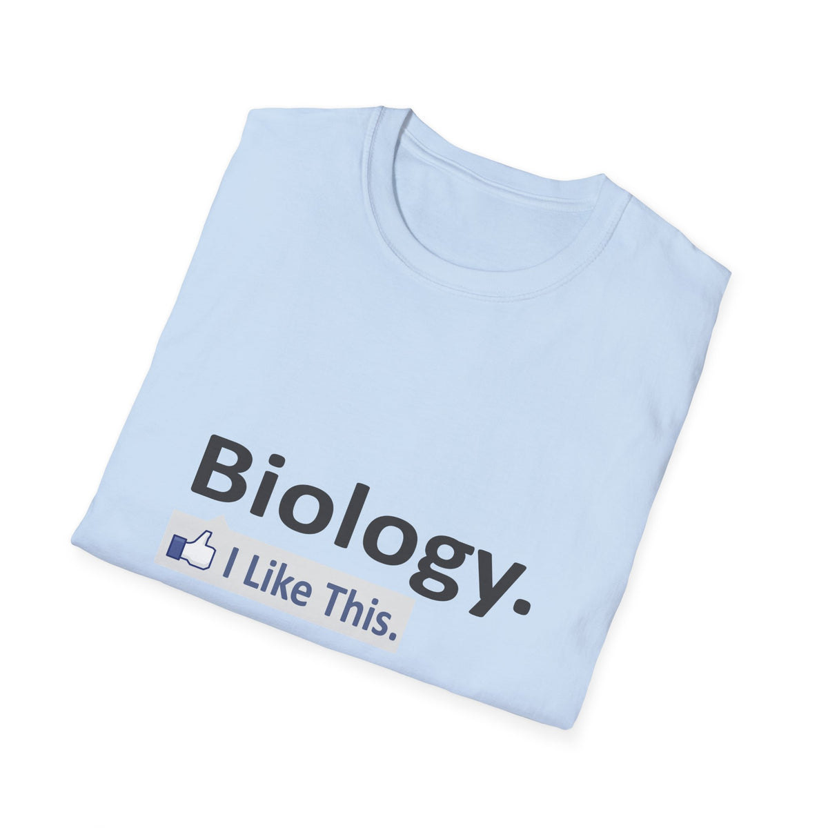 Biology...I Like This - Unisex Softstyle T-Shirt