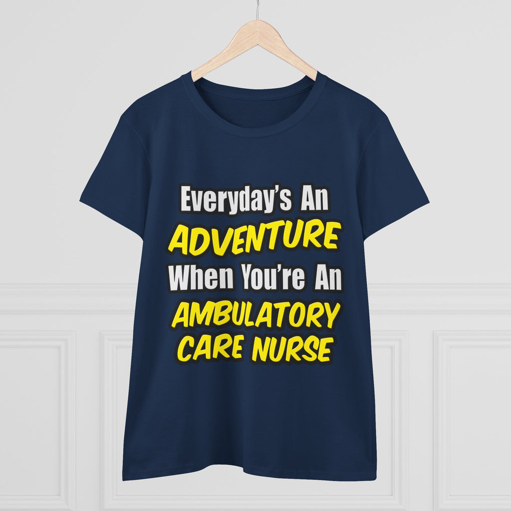 Everyday's An Adventure .. Ambulatory Care Nurse - Women's Midweight Cotton Tee