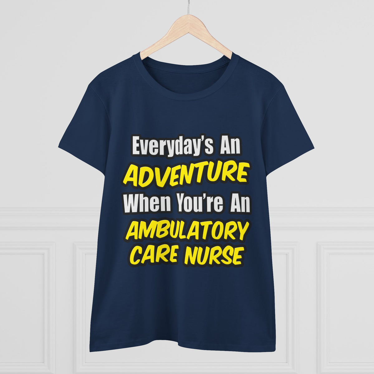 Everyday's An Adventure .. Ambulatory Care Nurse - Women's Midweight Cotton Tee