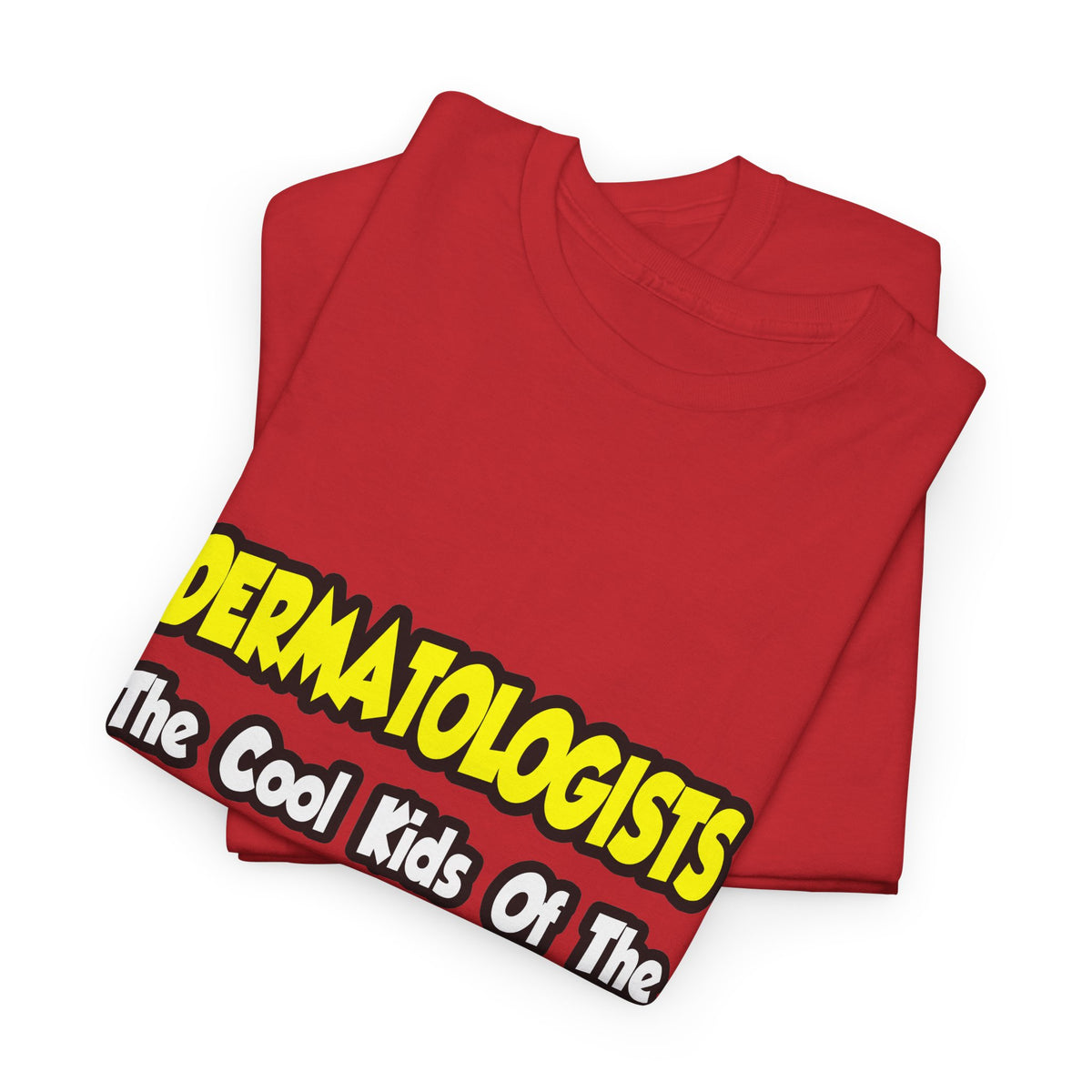 Dermatologists...Cool Kids of Medical World - Unisex Heavy Cotton Tee