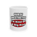 Nurse Anesthetist...Big Deal - Ceramic Mug, (11oz, 15oz)