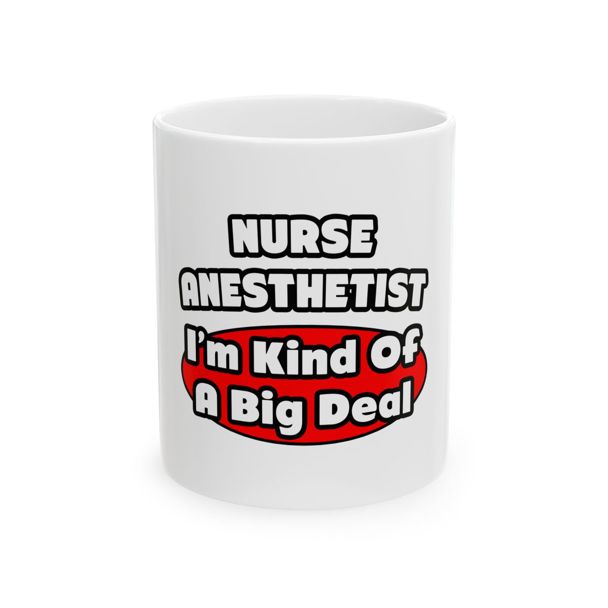 Nurse Anesthetist...Big Deal - Ceramic Mug, (11oz, 15oz)
