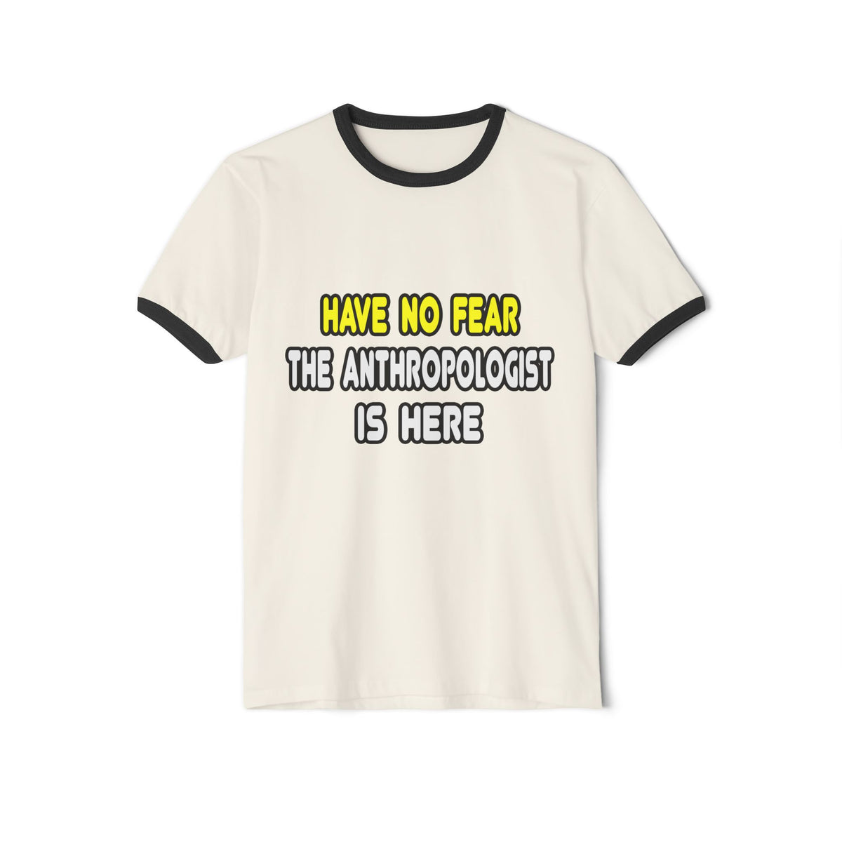 Have No Fear, The Anthropologist Is Here - Unisex Cotton Ringer T-Shirt