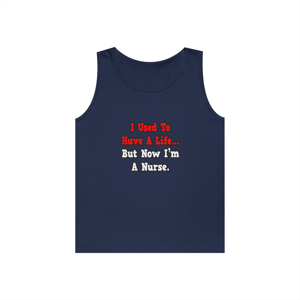 I Used to Have a Life...Nurse - Unisex Heavy Cotton Tank Top