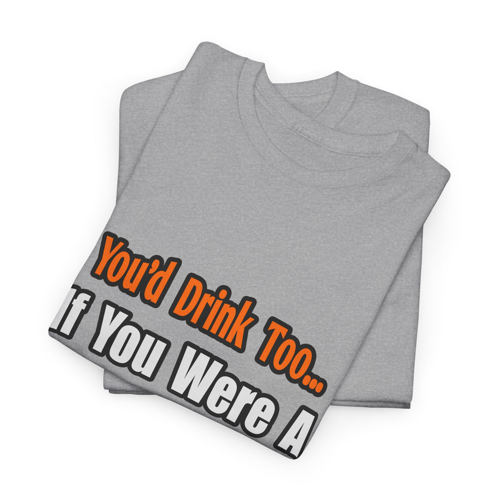 You'd Drink Too...Chemist - Unisex Heavy Cotton Tee