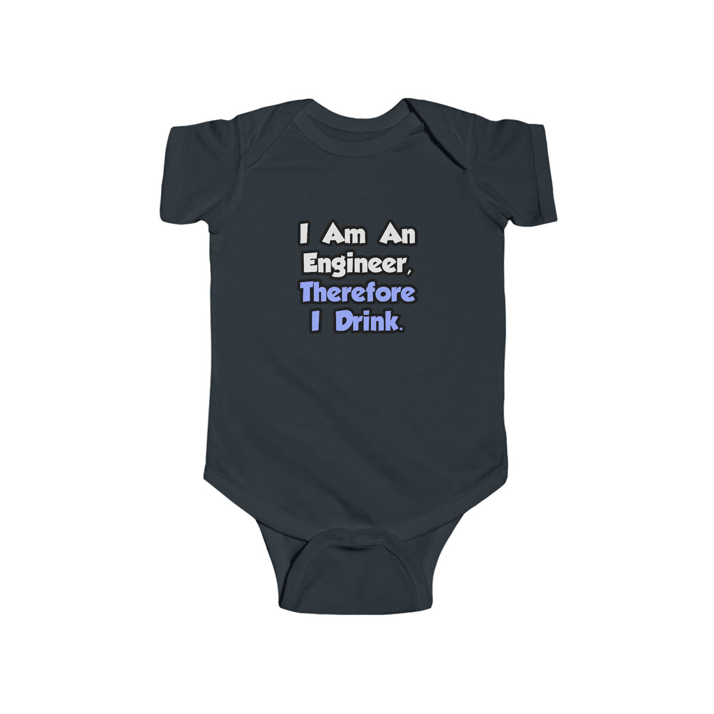 I Am An Engineer, Therefore I Drink - Infant Fine Jersey Bodysuit