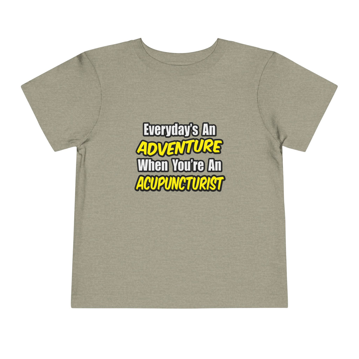 Everyday's An Adventure .. Acupuncturist - Toddler Short Sleeve Tee