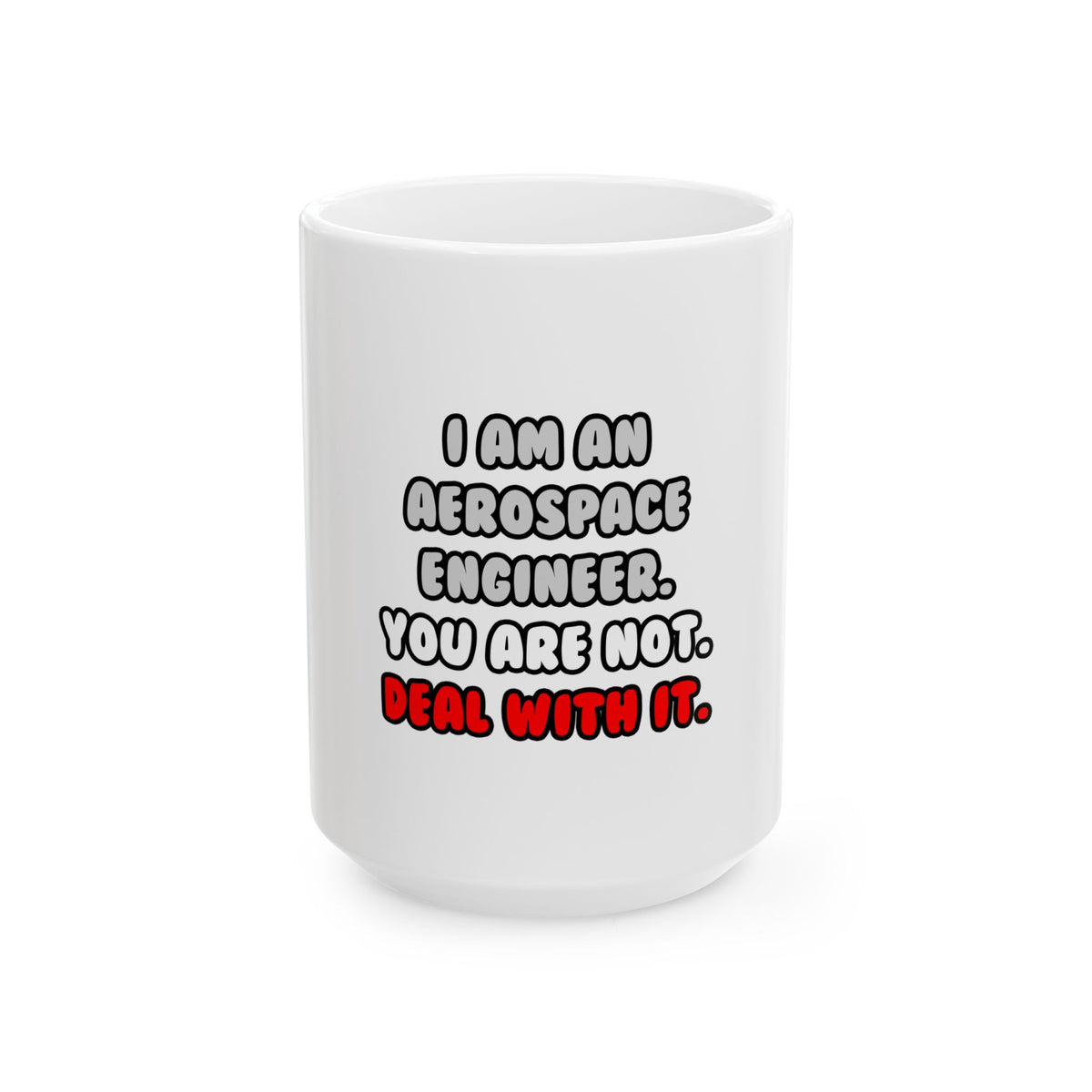 Deal With It ... Funny Aerospace Engineer - Ceramic Mug, (11oz, 15oz)