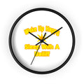 Wake Up Happy ... Sleep With a Bailiff - Wall Clock