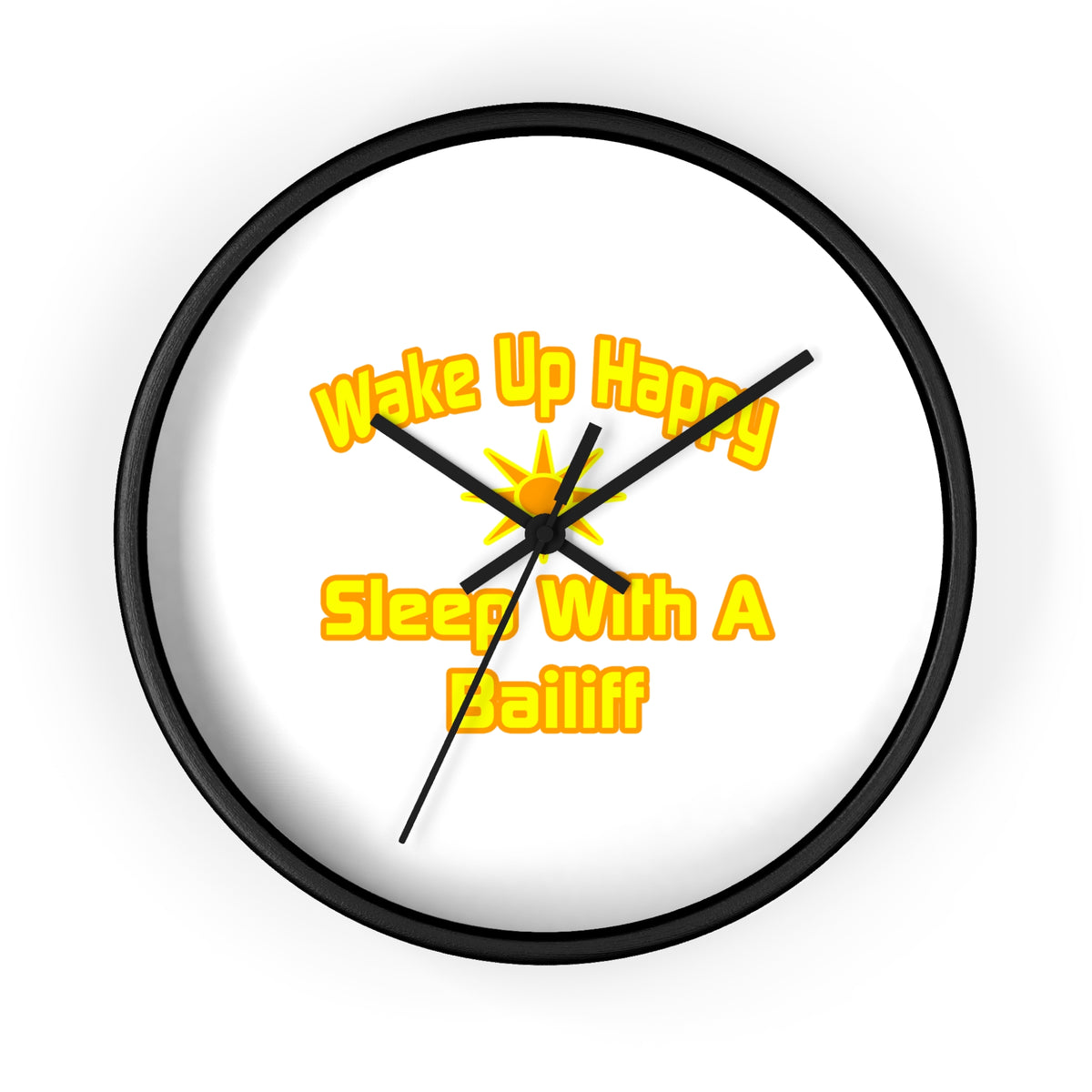 Wake Up Happy ... Sleep With a Bailiff - Wall Clock