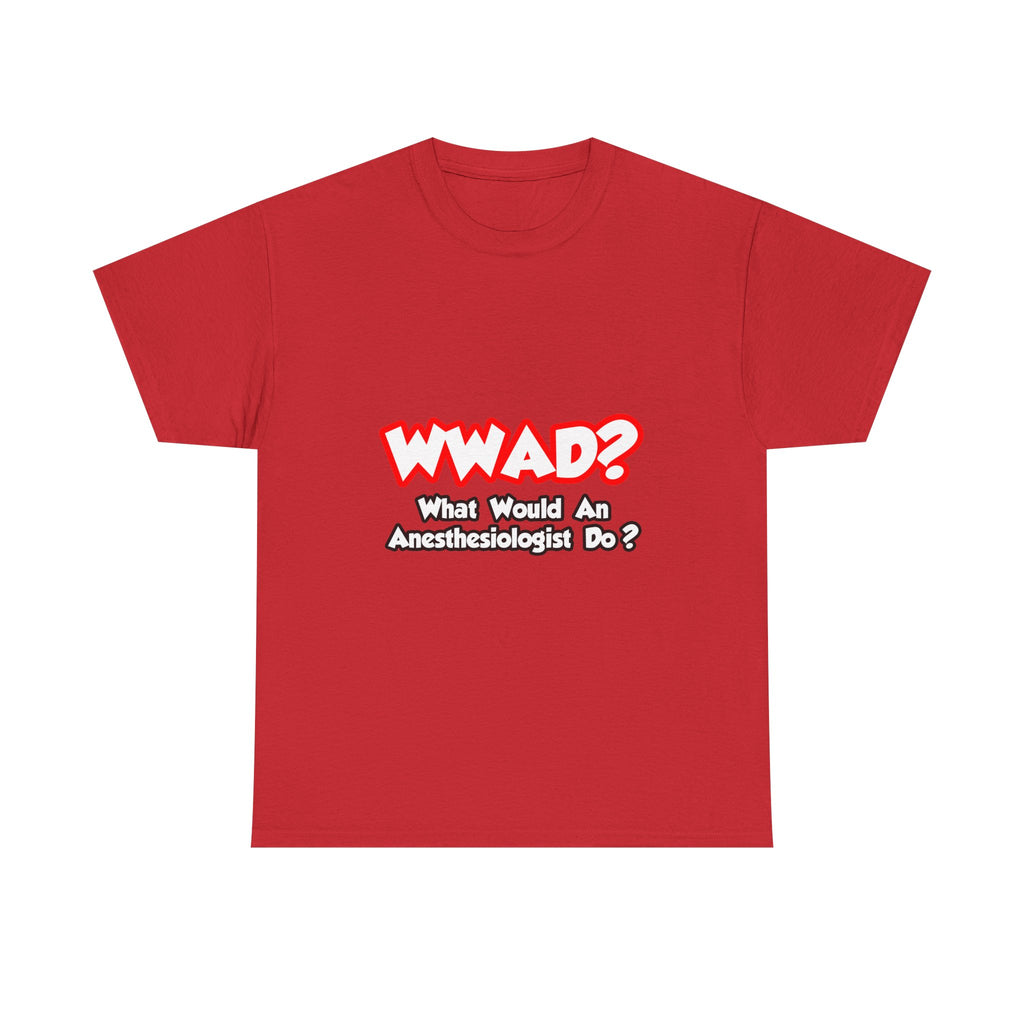 WWAD...What Would an Anesthesiologist Do - Unisex Heavy Cotton Tee