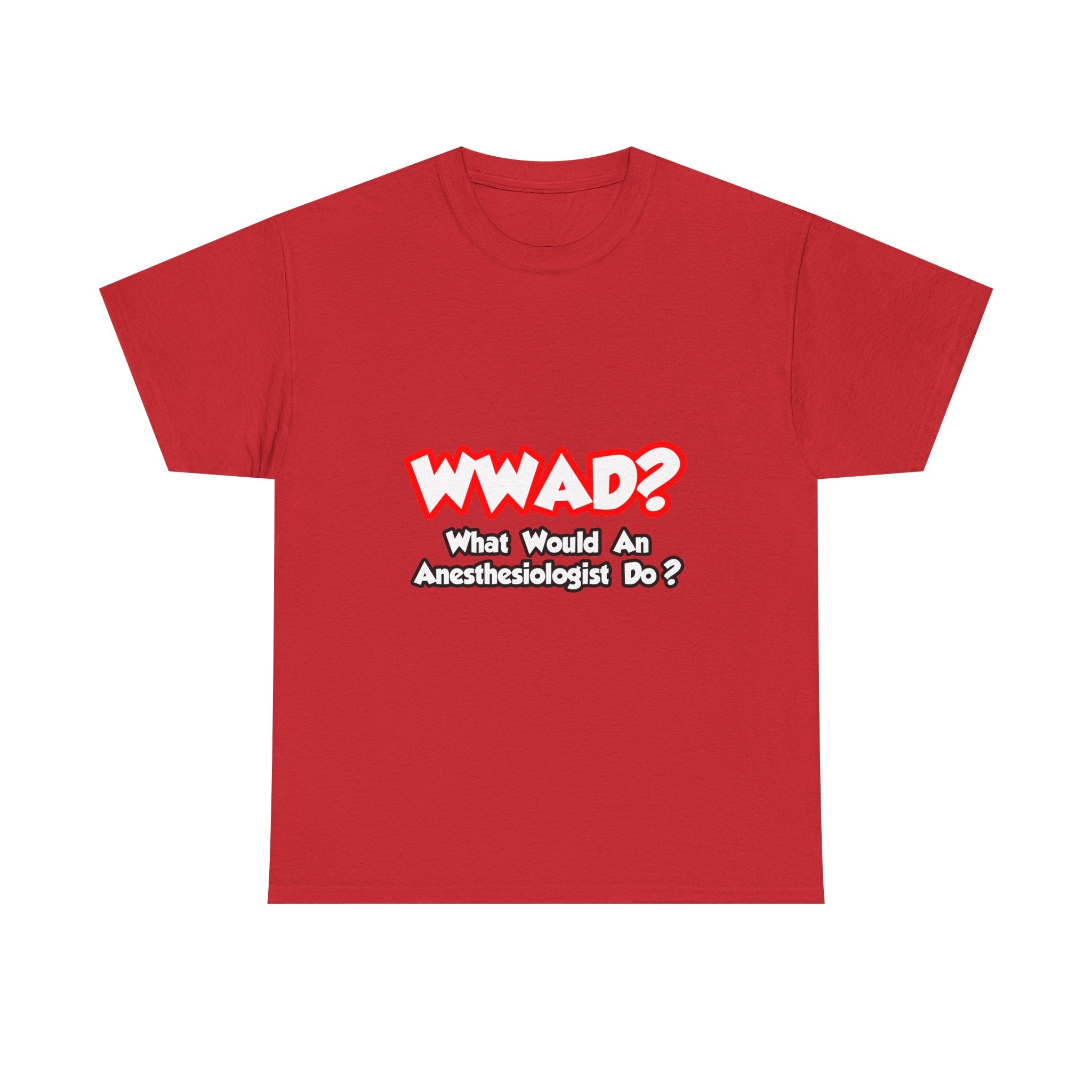 WWAD...What Would an Anesthesiologist Do - Unisex Heavy Cotton Tee