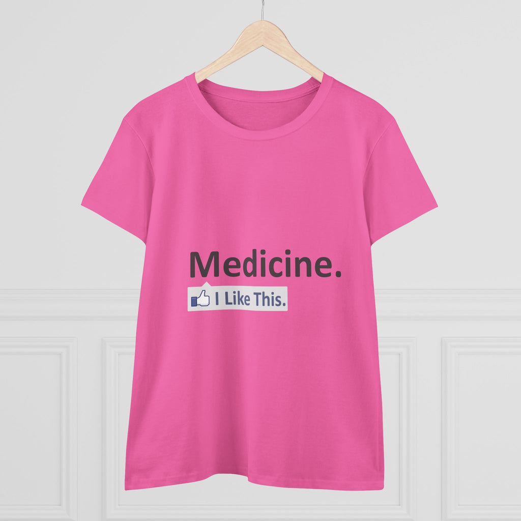Medicine...I Like This - Women's Midweight Cotton Tee