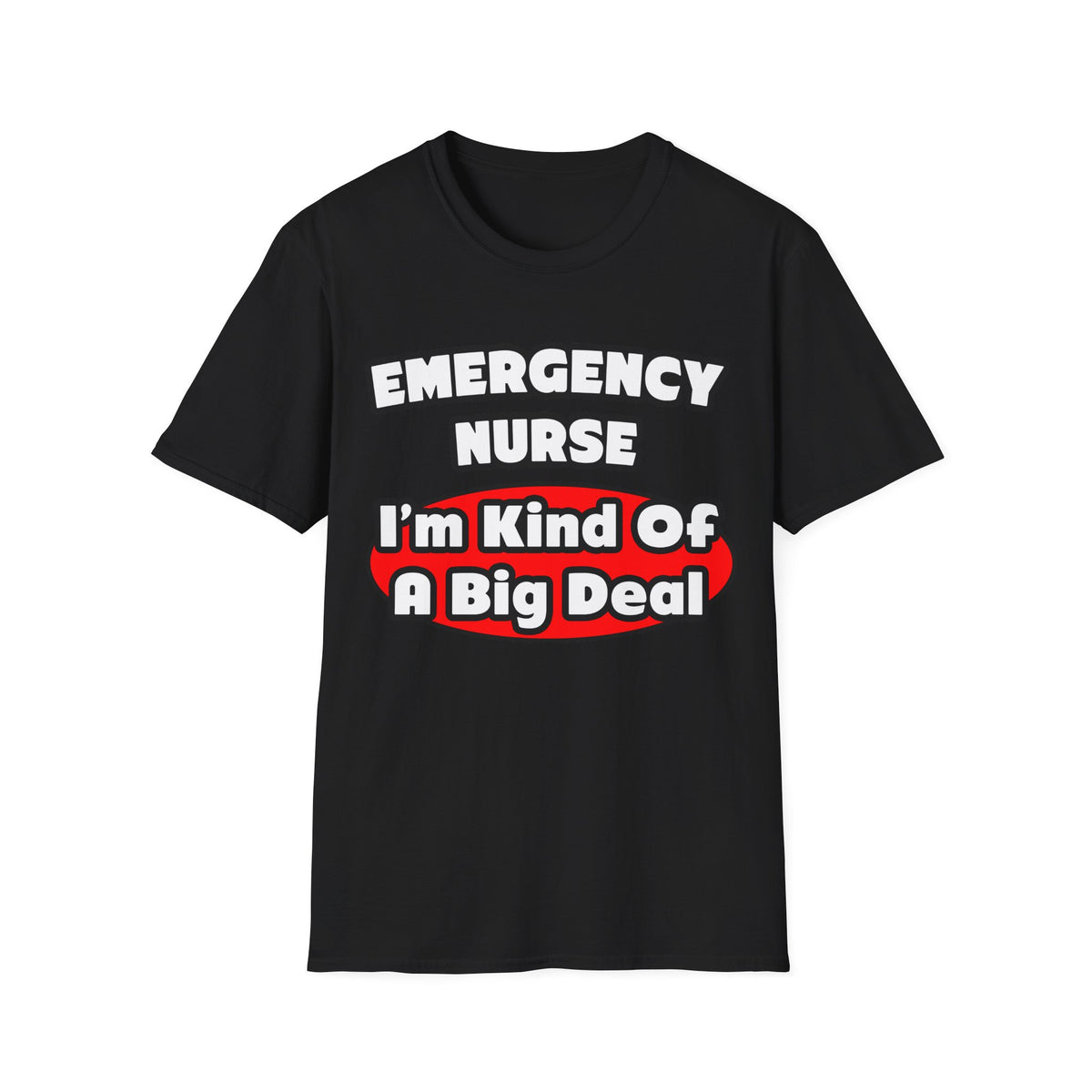 Emergency Nurse...Big Deal - Unisex Softstyle T-Shirt