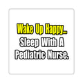 Sleep With A Pediatric Nurse - Square Stickers