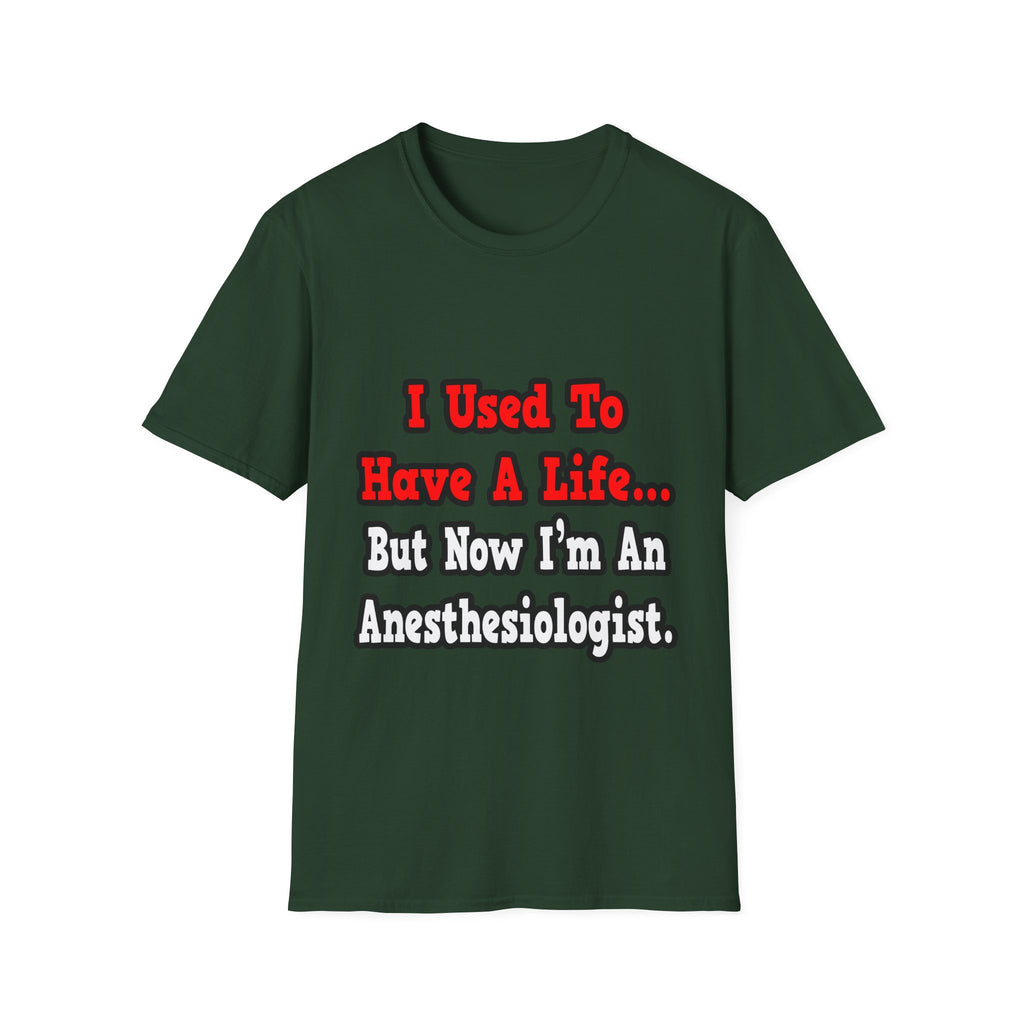I Used to Have a Life...Anesthesiologist - Unisex Softstyle T-Shirt