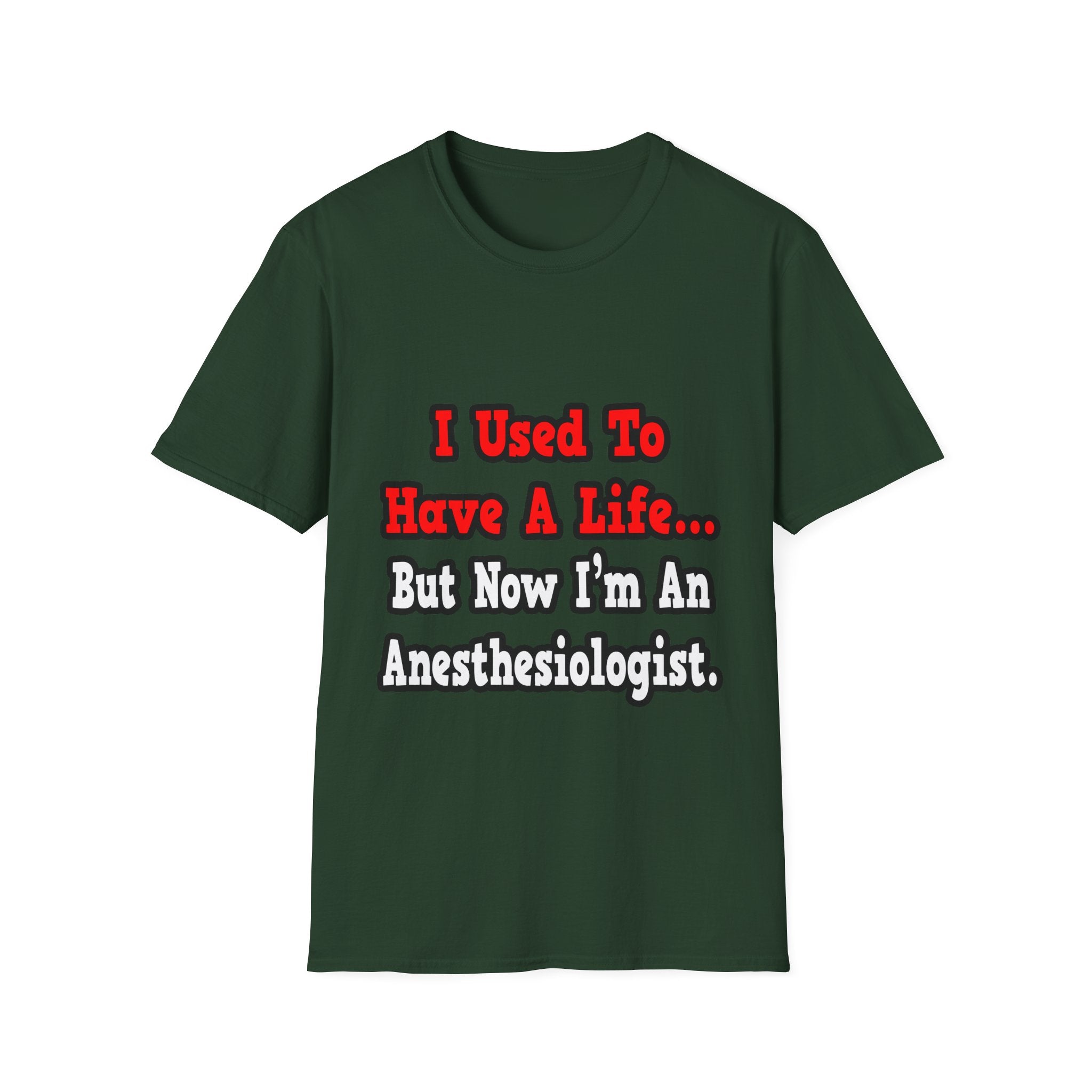 I Used to Have a Life...Anesthesiologist - Unisex Softstyle T-Shirt