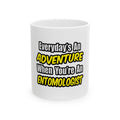 Everyday's An Adventure .. Entomologist - Ceramic Mug, (11oz, 15oz)