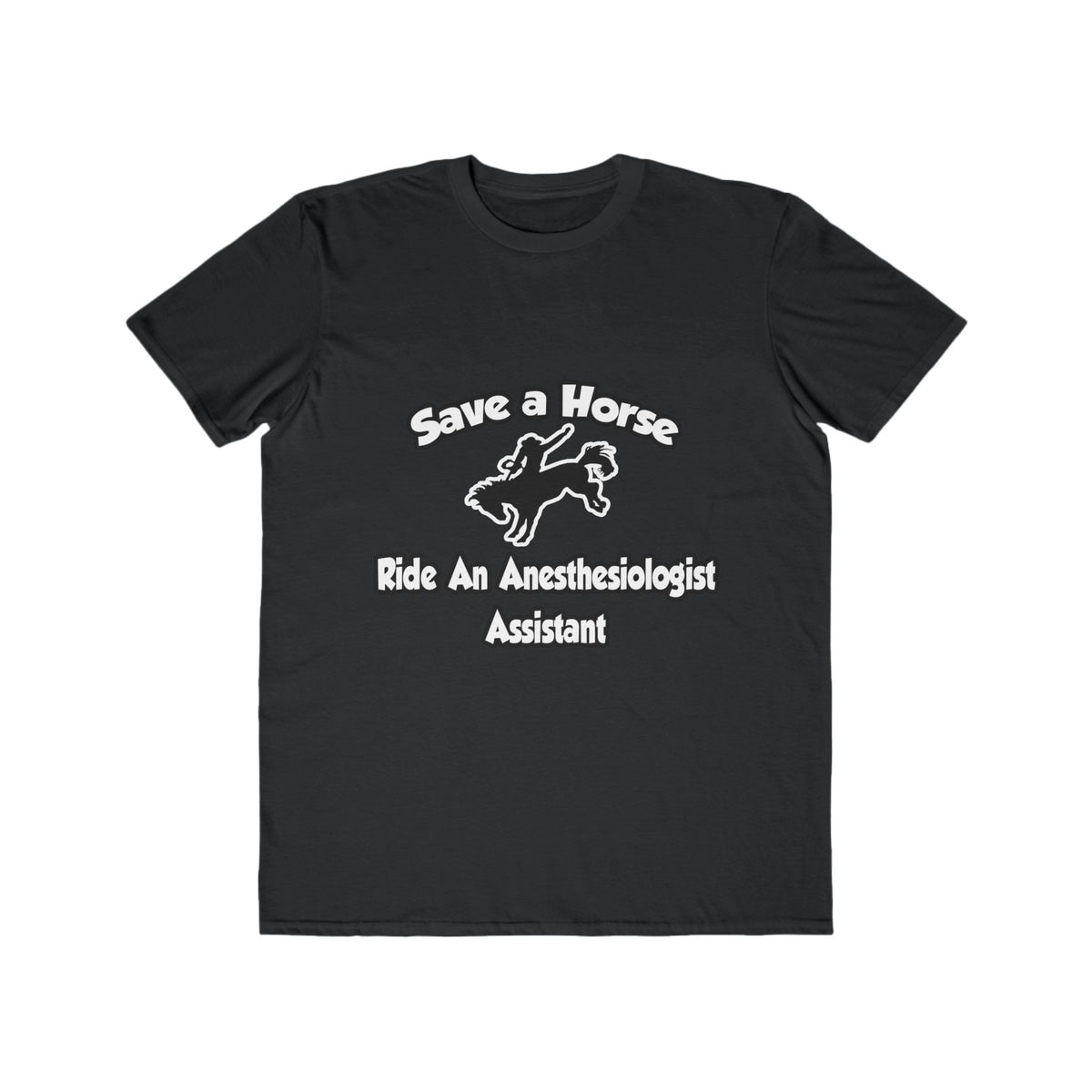 Save a Horse, Ride an Anesthesiologist Asst - Men's Lightweight Fashion Tee