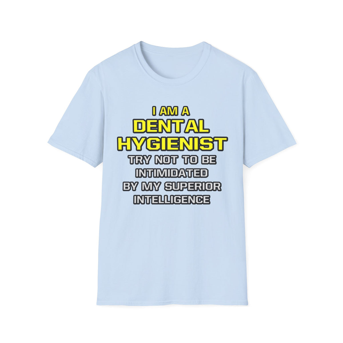 Dental Hygienist...Superior Intelligence - Unisex Softstyle T-Shirt