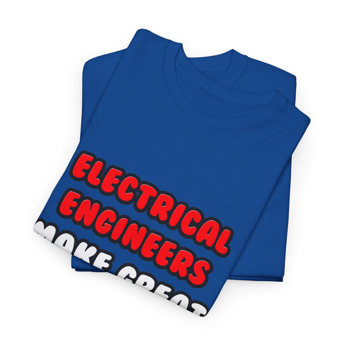 Electrical Engineers Make Great Lovers - Unisex Heavy Cotton Tee