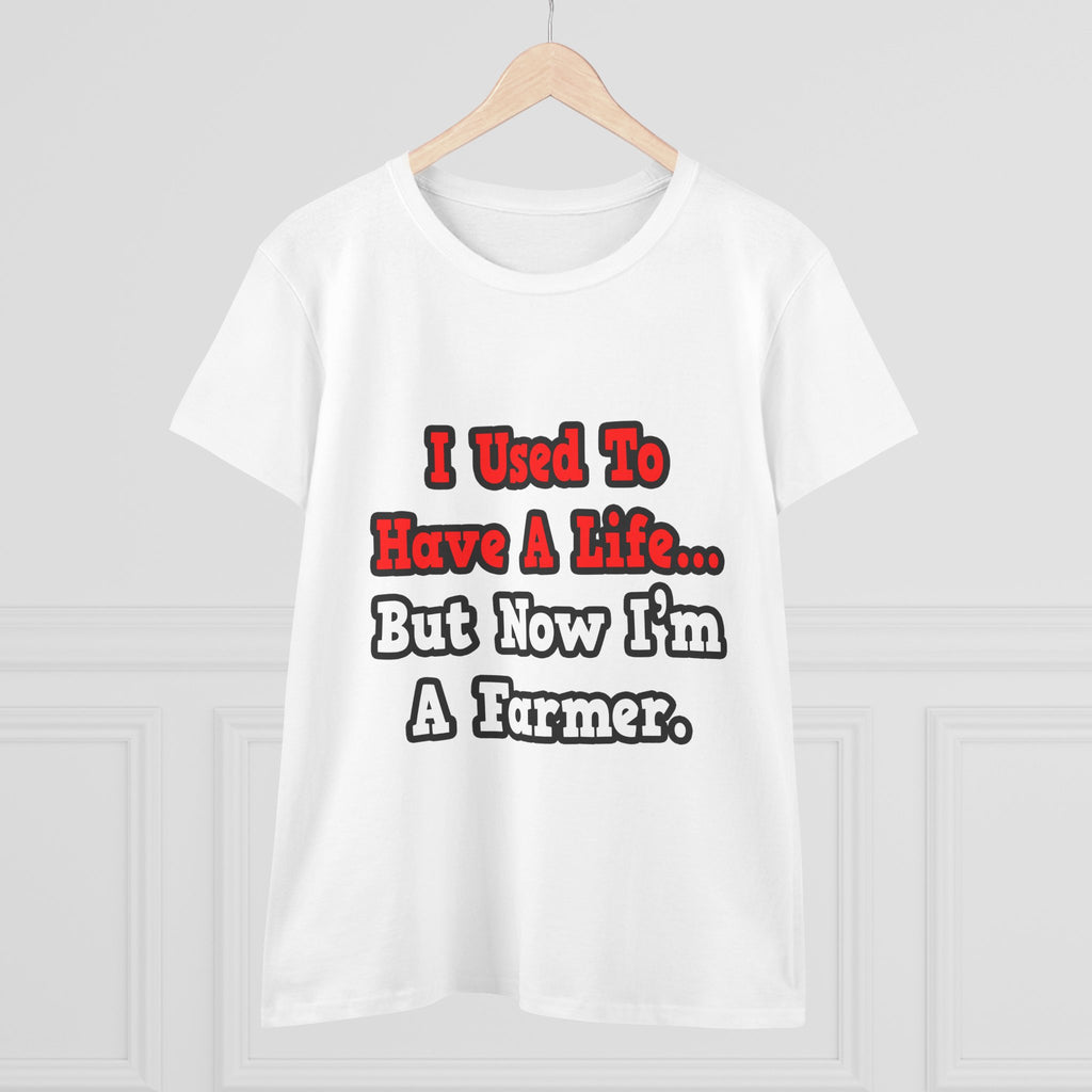 I Used to Have a Life...Farmer - Women's Midweight Cotton Tee