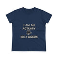 I Am An Actuary... Not A Magician - Women's Midweight Cotton Tee