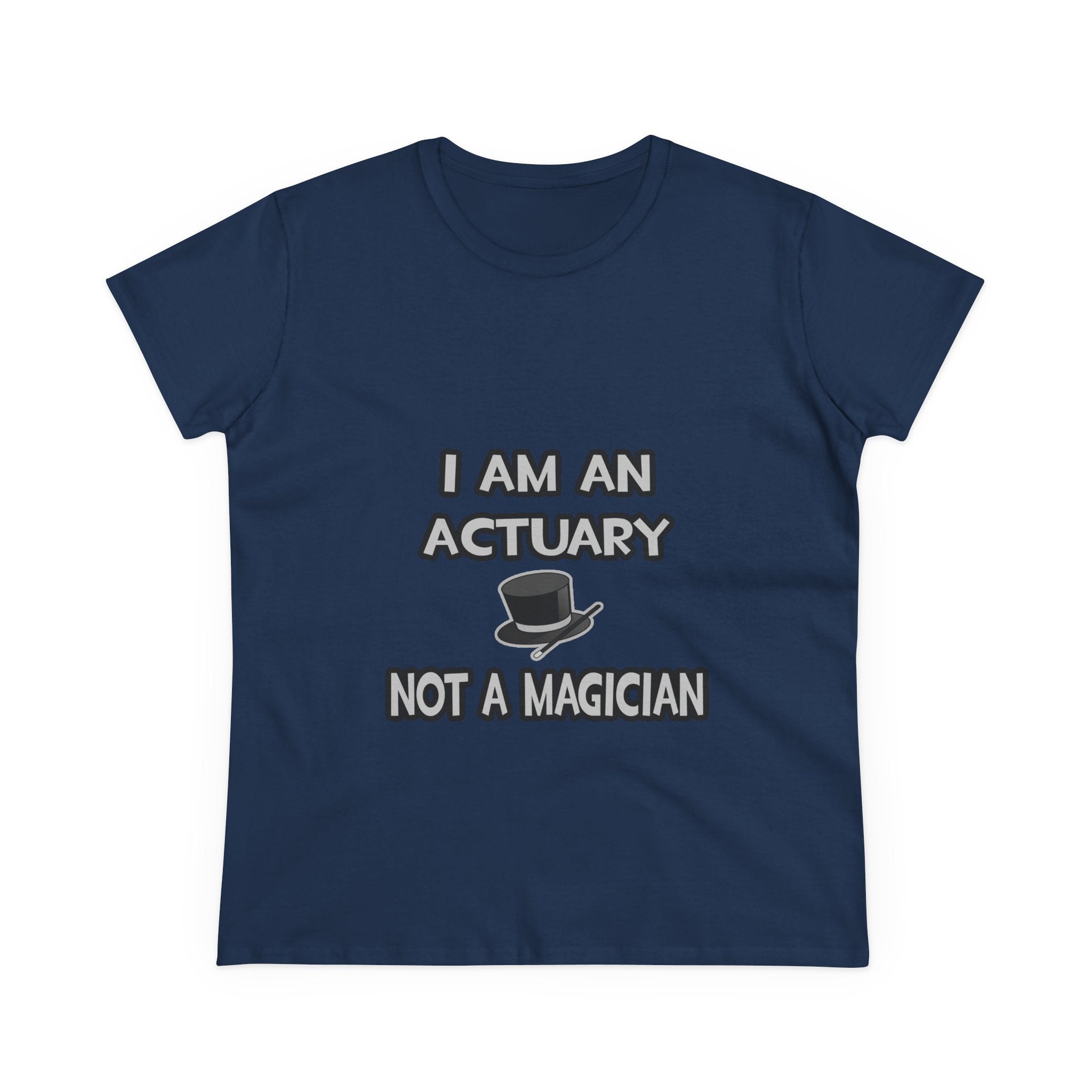 I Am An Actuary... Not A Magician - Women's Midweight Cotton Tee