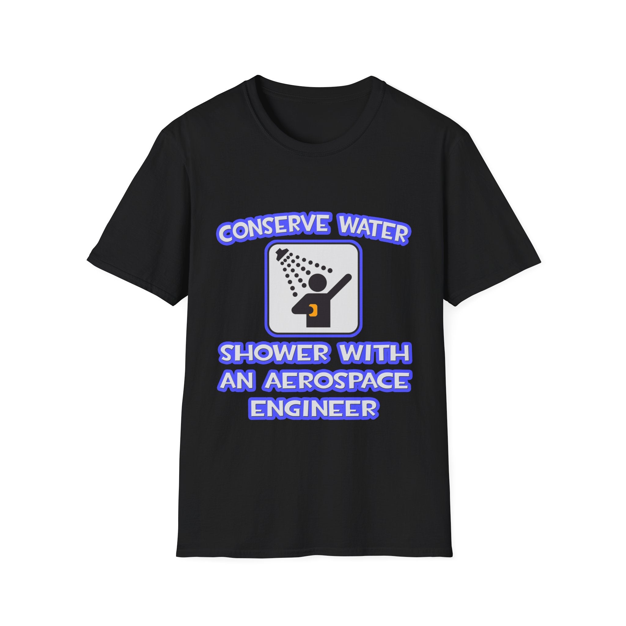 Conserve Water .. Shower With Aerospace Engineer - Unisex Softstyle T-Shirt