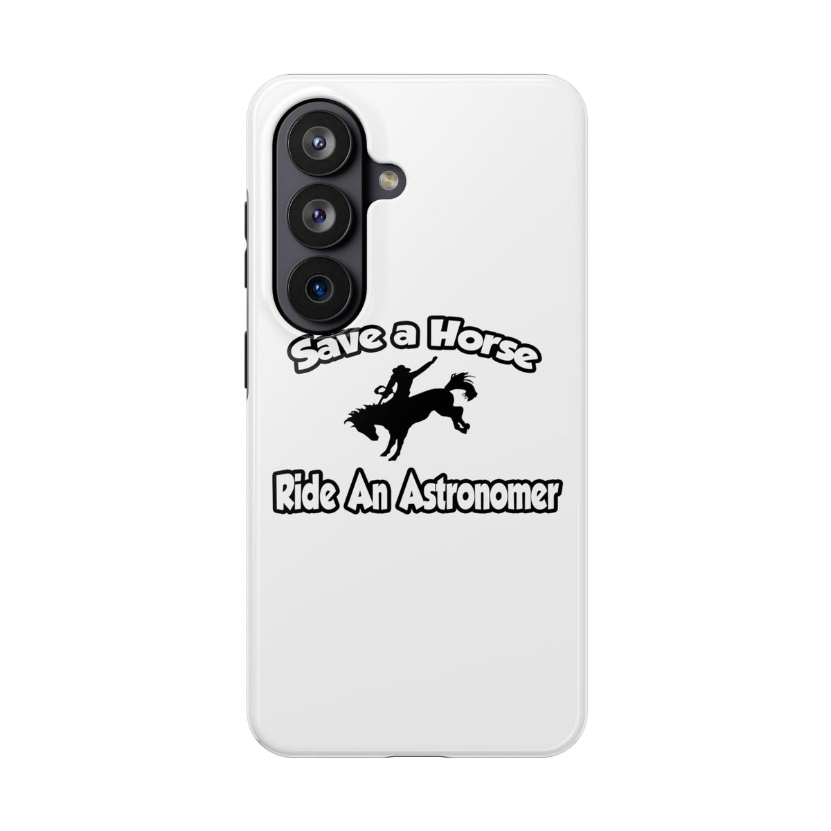 Save a Horse, Ride an Astronomer - Tough Phone Cases