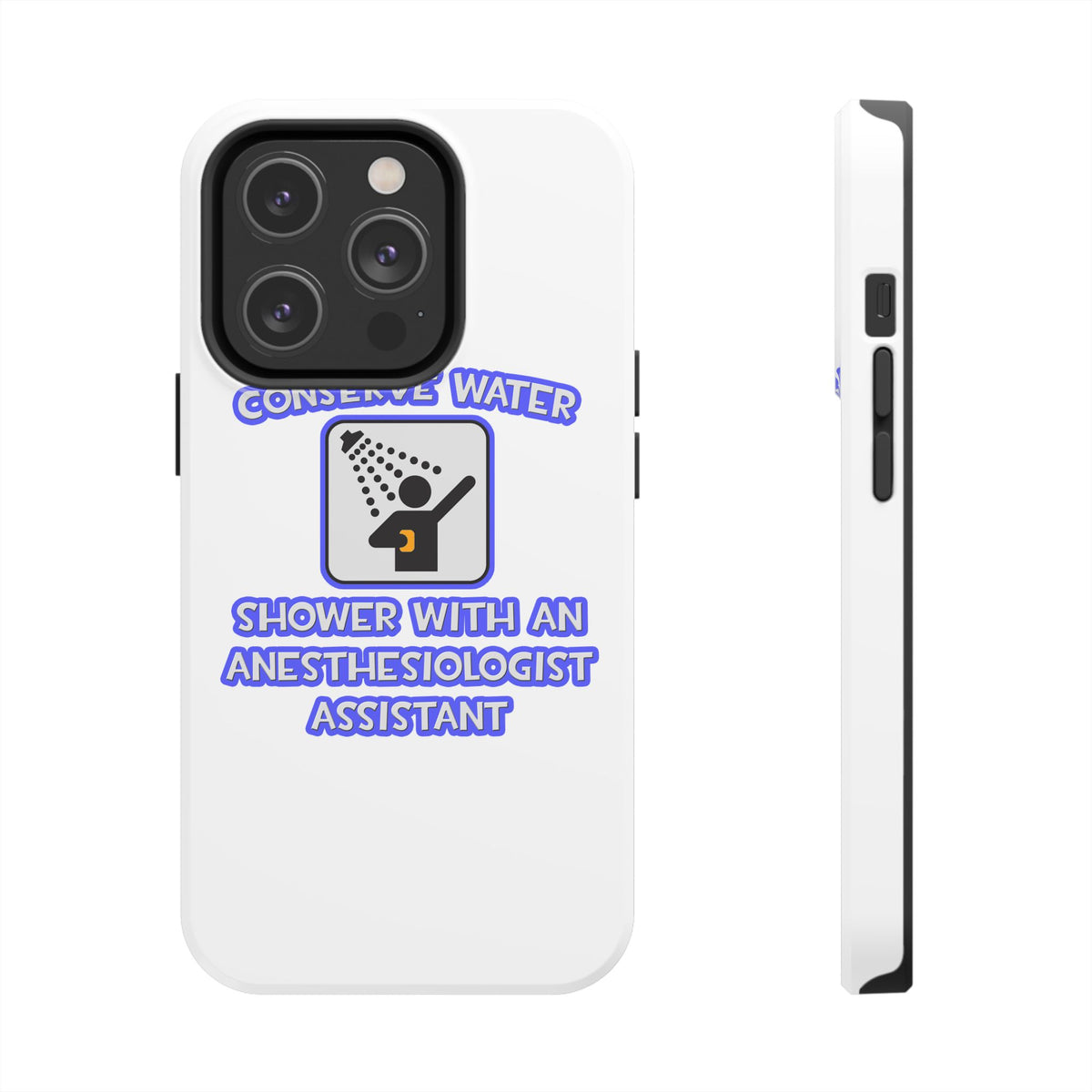 Conserve Water .. Shower With Anesthesiologist Asst - Tough Phone Cases