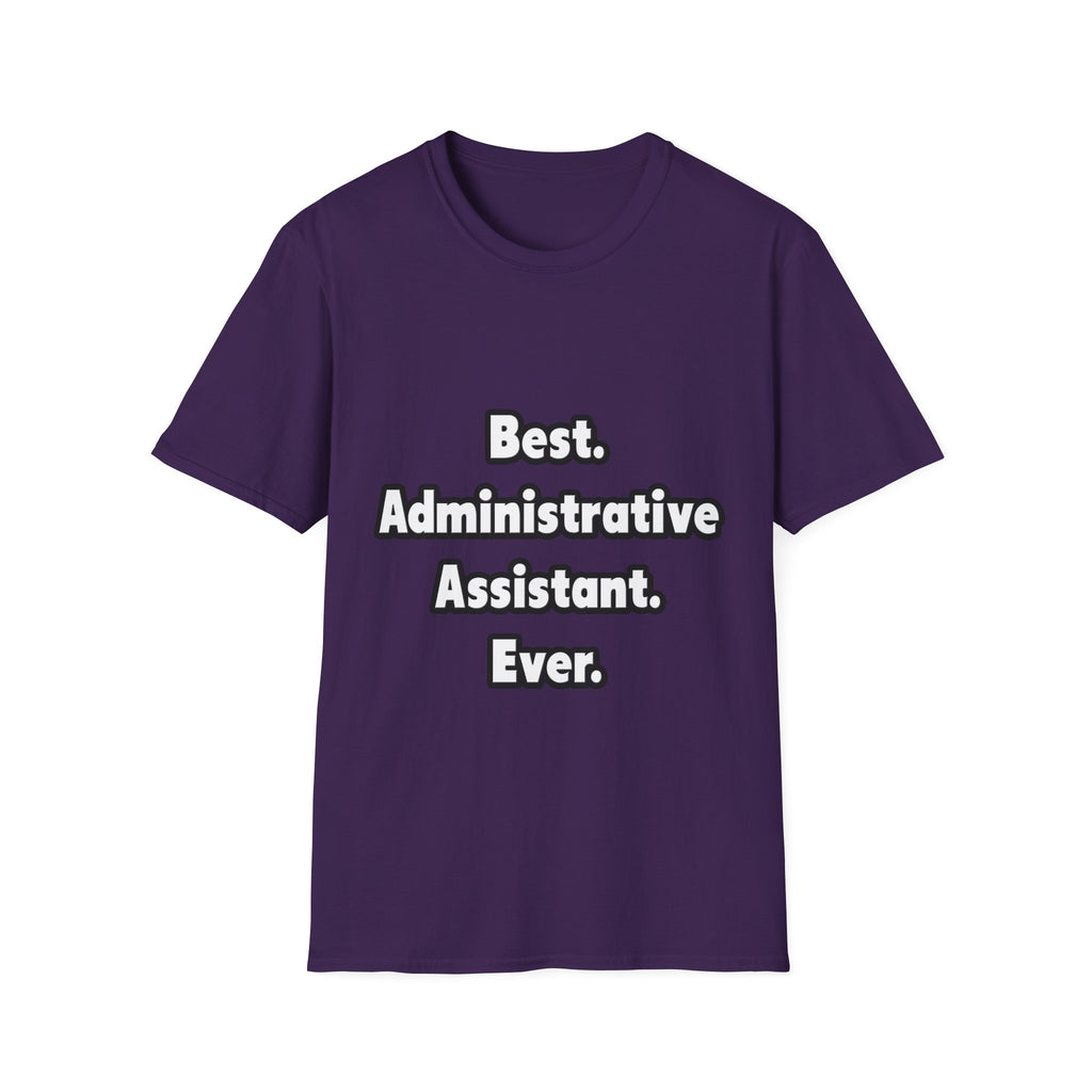 Best. Administrative Assistant. Ever - Unisex Softstyle T-Shirt
