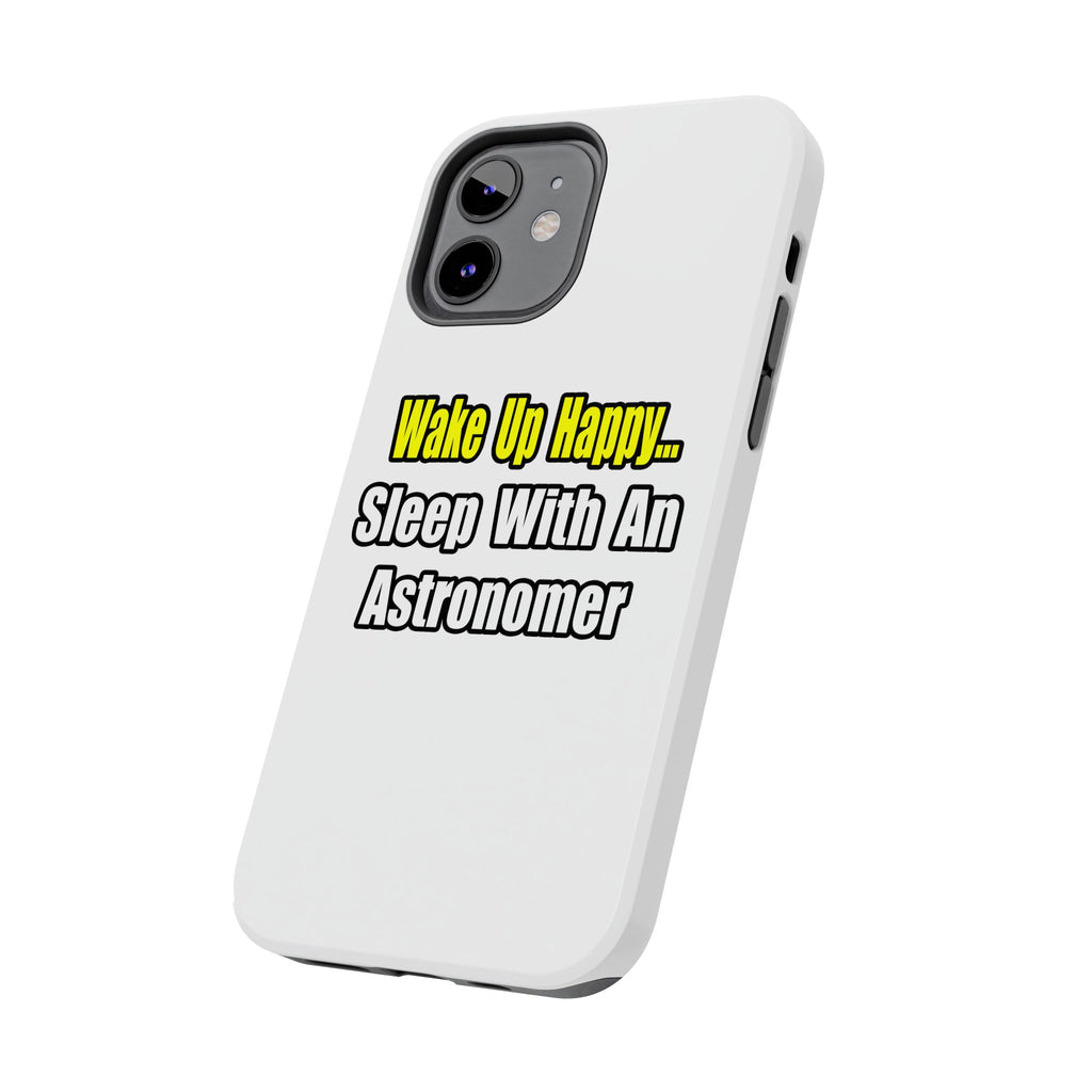 Wake Up Happy...Sleep With an Astronomer - Tough Phone Cases