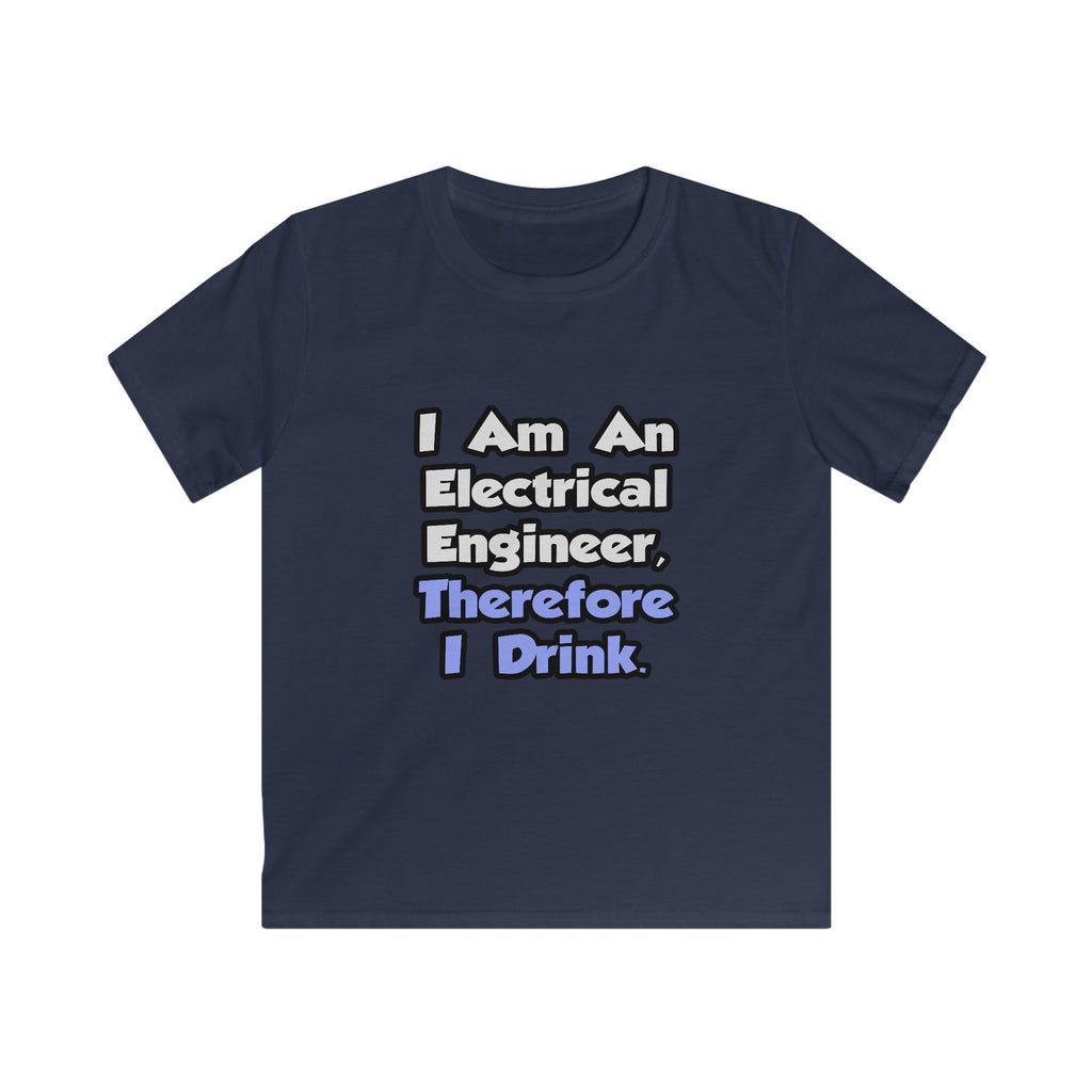 I Am An Electrical Engineer, Therefore I Drink - Kids Softstyle Tee