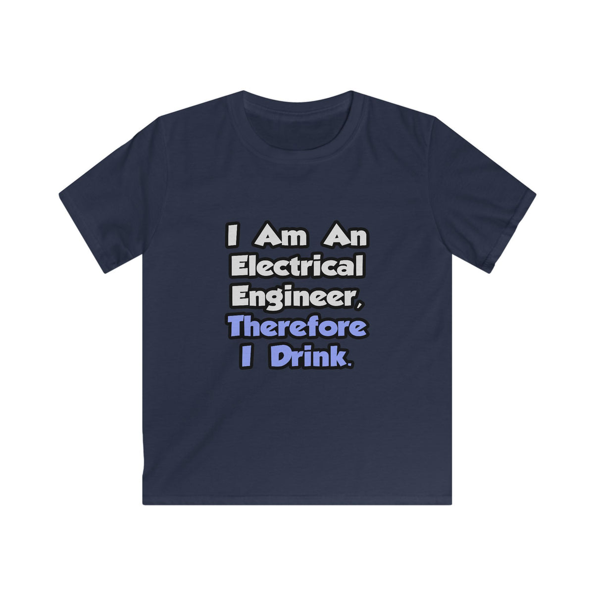 I Am An Electrical Engineer, Therefore I Drink - Kids Softstyle Tee