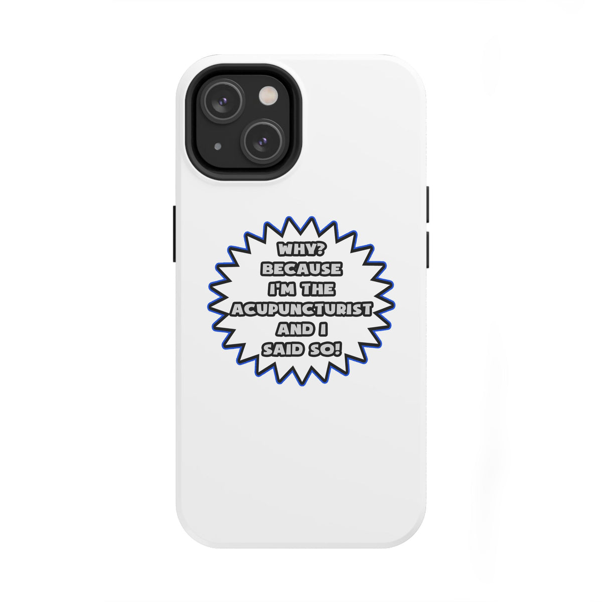 Acupuncturist .. Because I Said So - Tough Phone Cases