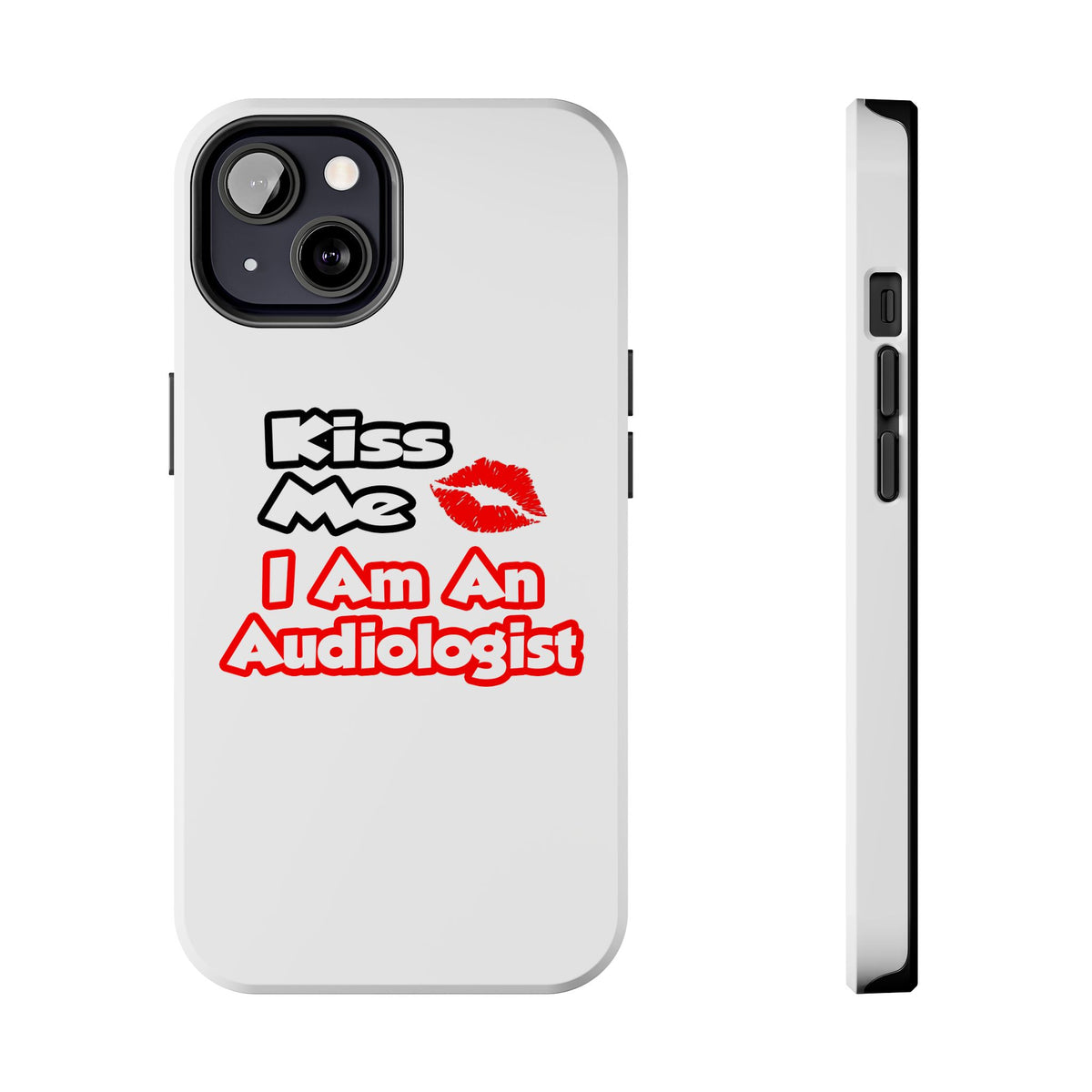 Kiss Me...I Am An Audiologist - Tough Phone Cases