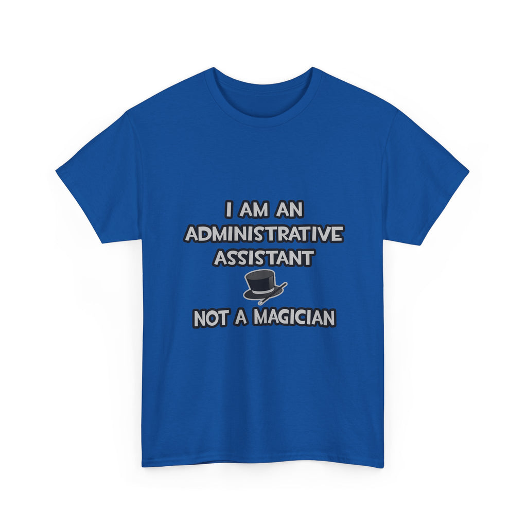 Administrative Asst... Not A Magician - Unisex Heavy Cotton Tee