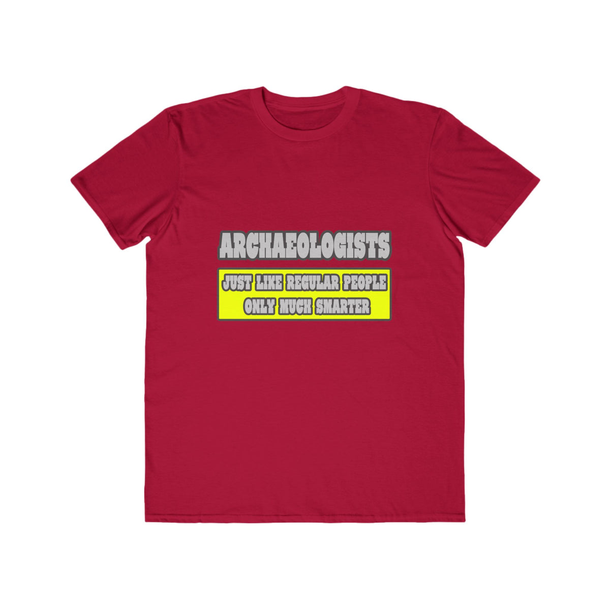 Archaeologists...Much Smarter - Men's Lightweight Fashion Tee